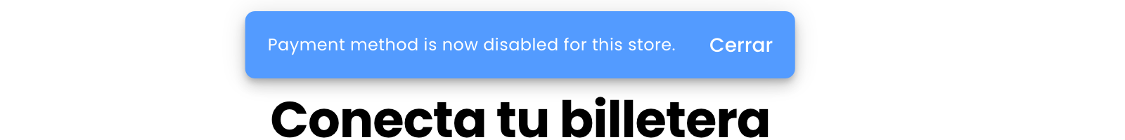 Payment method is now disabled for this store, con Cerrar